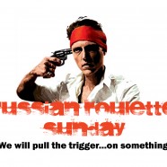 Russian Roulette Sunday: 7 Reasons You Found Us